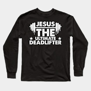 Jesus the ultimate deadlifter Long Sleeve T-Shirt